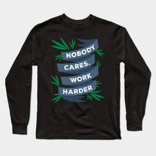 Nobody Cares, Work Harder Motivational Gym Workout Long Sleeve T-Shirt